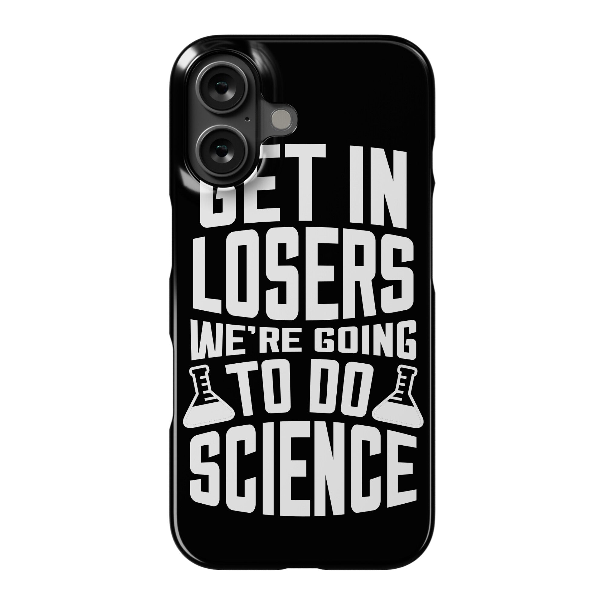 Get In Losers We're Going To Do Science Phone Case
